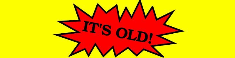 A red starburst on a yellow background, with black serif text on it reading "IT'S OLD!"