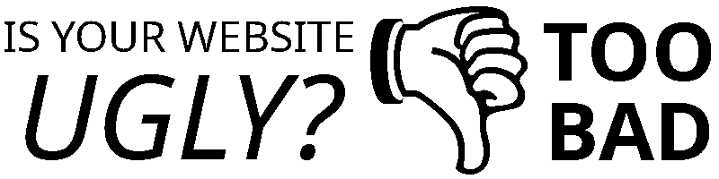 IS YOUR WEBSITE UGLY? 👎︎ TOO BAD