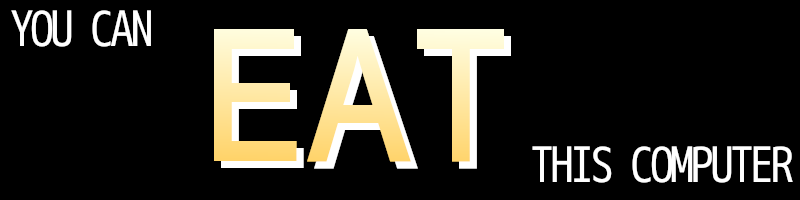 White text on black background: "YOU CAN EAT THIS COMPUTER". The word "EAT" is larger than the rest, and has a yellow gradient on top of it.