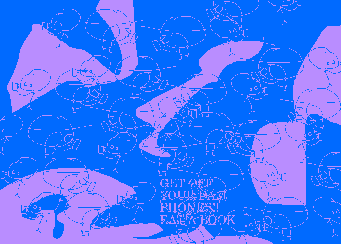 Rock Bottom and The Selector are on their phones. This graphic is drawn in pink on blue and is pasted all over the image. There are splotches where the colors are inverted. Near the bottom, this text appears: "GET OFF YOUR DAM PHONES!! EAT A BOOK"